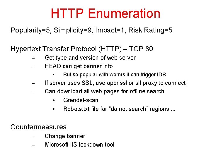 HTTP Enumeration Popularity=5; Simplicity=9; Impact=1; Risk Rating=5 Hypertext Transfer Protocol (HTTP) – TCP 80