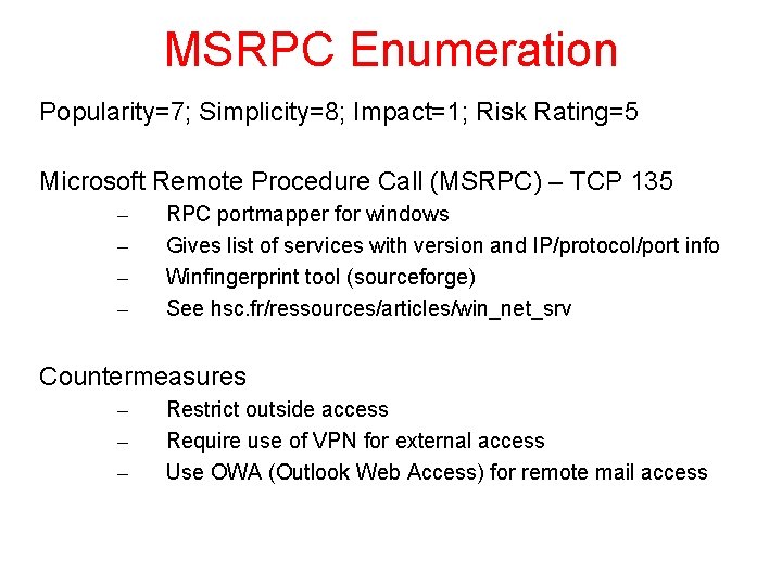 MSRPC Enumeration Popularity=7; Simplicity=8; Impact=1; Risk Rating=5 Microsoft Remote Procedure Call (MSRPC) – TCP