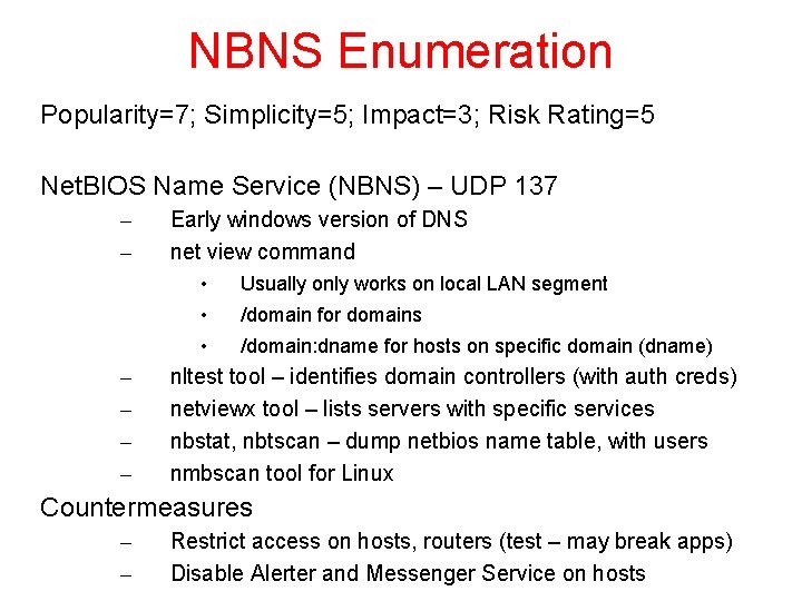 NBNS Enumeration Popularity=7; Simplicity=5; Impact=3; Risk Rating=5 Net. BIOS Name Service (NBNS) – UDP