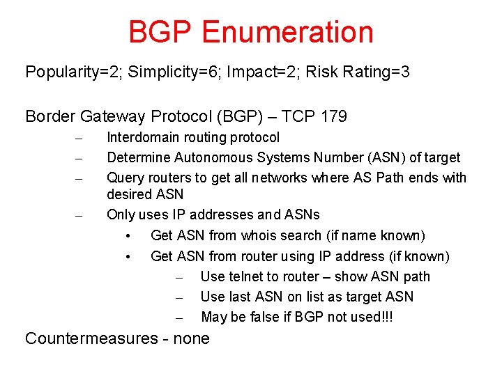 BGP Enumeration Popularity=2; Simplicity=6; Impact=2; Risk Rating=3 Border Gateway Protocol (BGP) – TCP 179