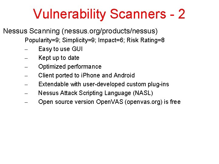 Vulnerability Scanners - 2 Nessus Scanning (nessus. org/products/nessus) Popularity=9; Simplicity=9; Impact=6; Risk Rating=8 –