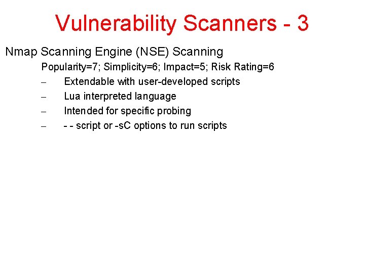 Vulnerability Scanners - 3 Nmap Scanning Engine (NSE) Scanning Popularity=7; Simplicity=6; Impact=5; Risk Rating=6