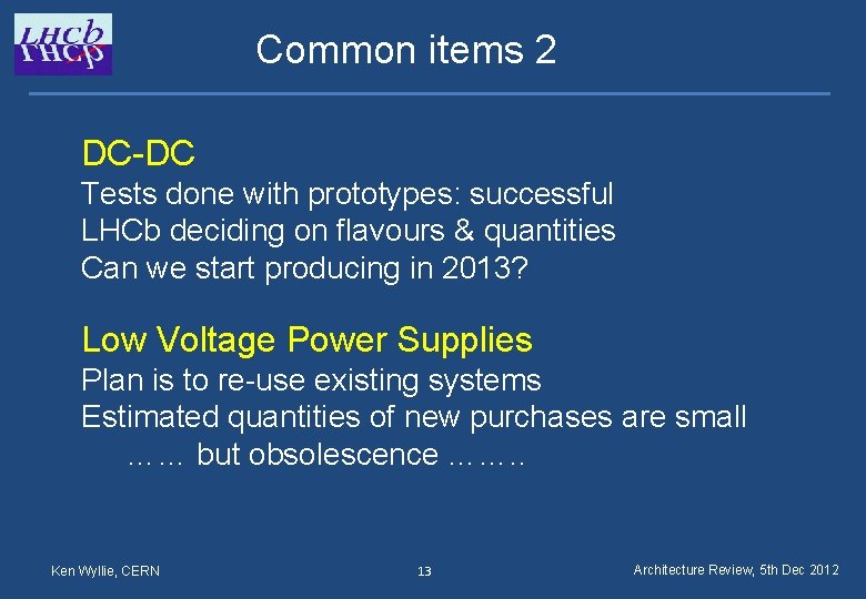 Common items 2 DC-DC Tests done with prototypes: successful LHCb deciding on flavours &