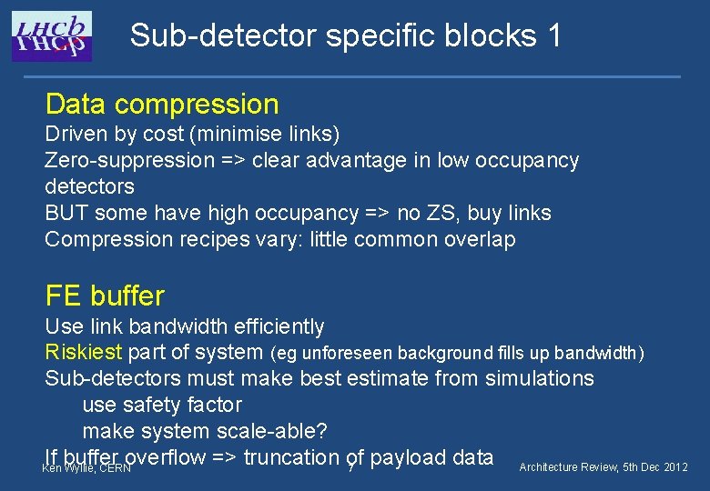 Sub-detector specific blocks 1 Data compression Driven by cost (minimise links) Zero-suppression => clear