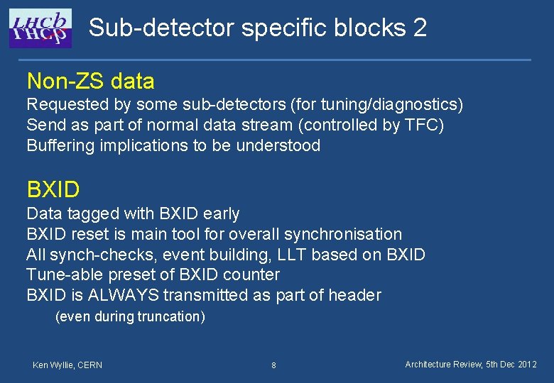 Sub-detector specific blocks 2 Non-ZS data Requested by some sub-detectors (for tuning/diagnostics) Send as