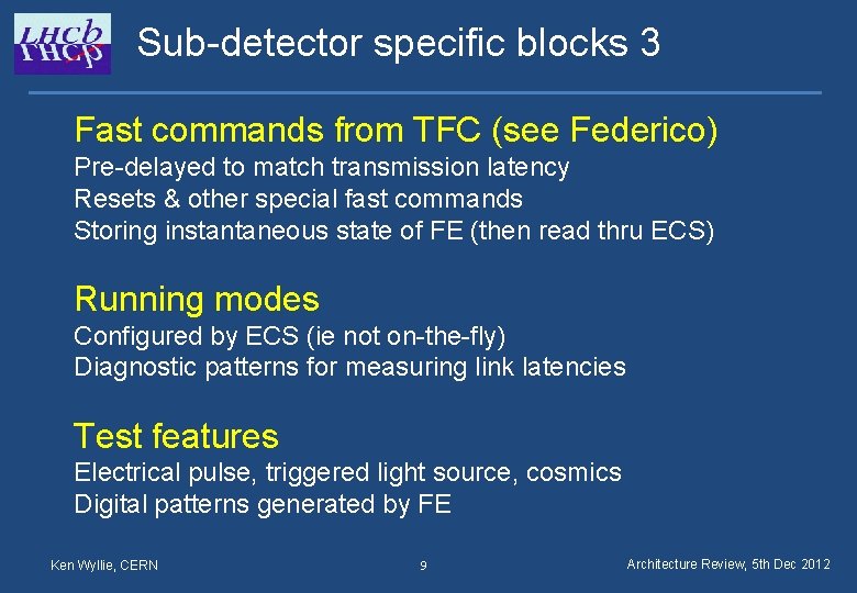 Sub-detector specific blocks 3 Fast commands from TFC (see Federico) Pre-delayed to match transmission