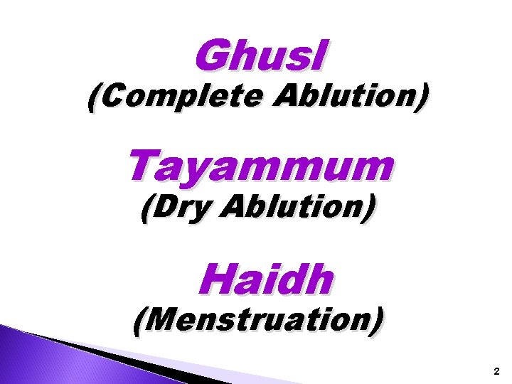 Ghusl (Complete Ablution) Tayammum (Dry Ablution) Haidh (Menstruation) 2 