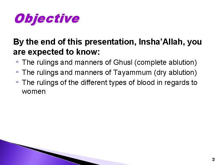Objective By the end of this presentation, Insha’Allah, you are expected to know: The