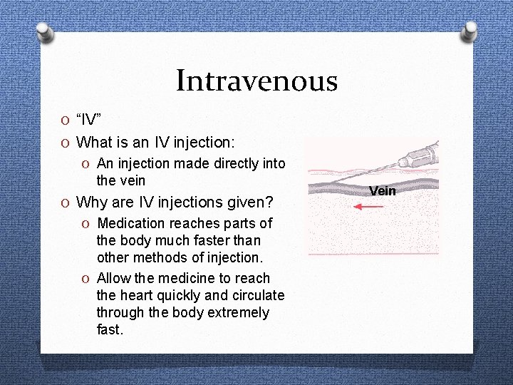 Intravenous O “IV” O What is an IV injection: O An injection made directly