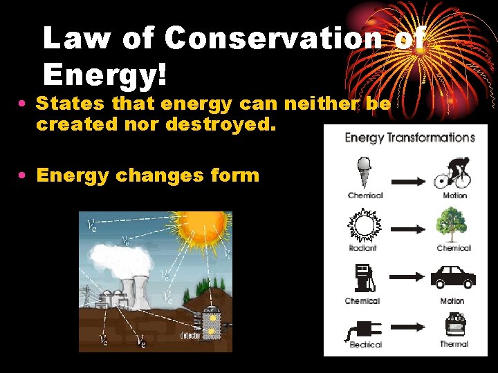 Law of Conservation of Energy! • States that energy can neither be created nor