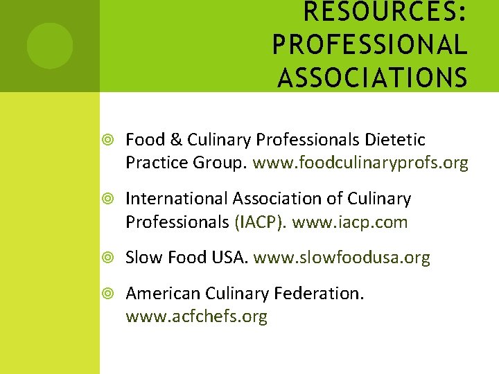 RESOURCES: PROFESSIONAL ASSOCIATIONS Food & Culinary Professionals Dietetic Practice Group. www. foodculinaryprofs. org International