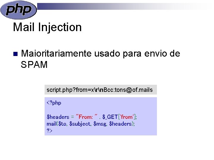 Mail Injection n Maioritariamente usado para envio de SPAM script. php? from=xrn. Bcc: tons@of.