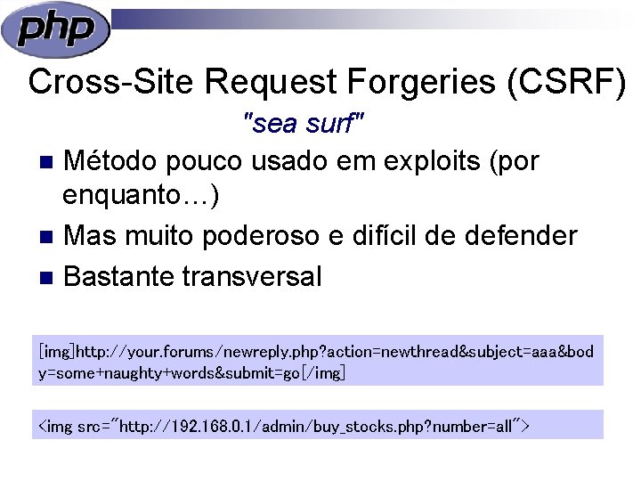 Cross-Site Request Forgeries (CSRF) "sea surf" n Método pouco usado em exploits (por enquanto…)