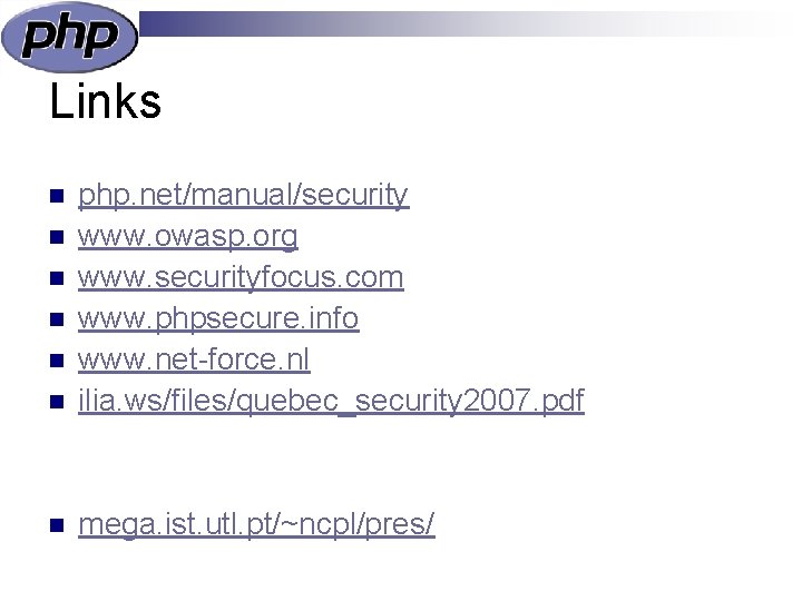 Links n php. net/manual/security www. owasp. org www. securityfocus. com www. phpsecure. info www.