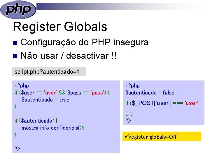 Register Globals Configuração do PHP insegura n Não usar / desactivar !! n script.