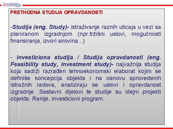 PRETHODNA STUDIJA OPRAVDANOSTI -Studija (eng. Study)- istraživanje raznih uticaja u vezi sa planiranom izgradnjom