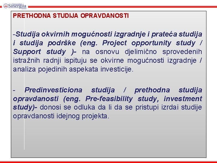 PRETHODNA STUDIJA OPRAVDANOSTI -Studija okvirnih mogućnosti izgradnje i prateća studija i studija podrške (eng.