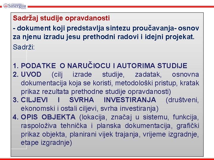 Sadržaj studije opravdanosti - dokument koji predstavlja sintezu proučavanja- osnov za njenu izradu jesu