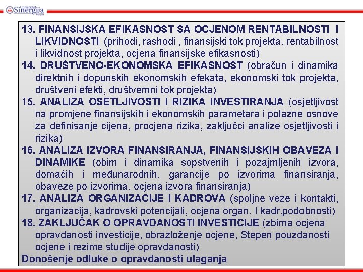 13. FINANSIJSKA EFIKASNOST SA OCJENOM RENTABILNOSTI I LIKVIDNOSTI (prihodi, rashodi , finansijski tok projekta,