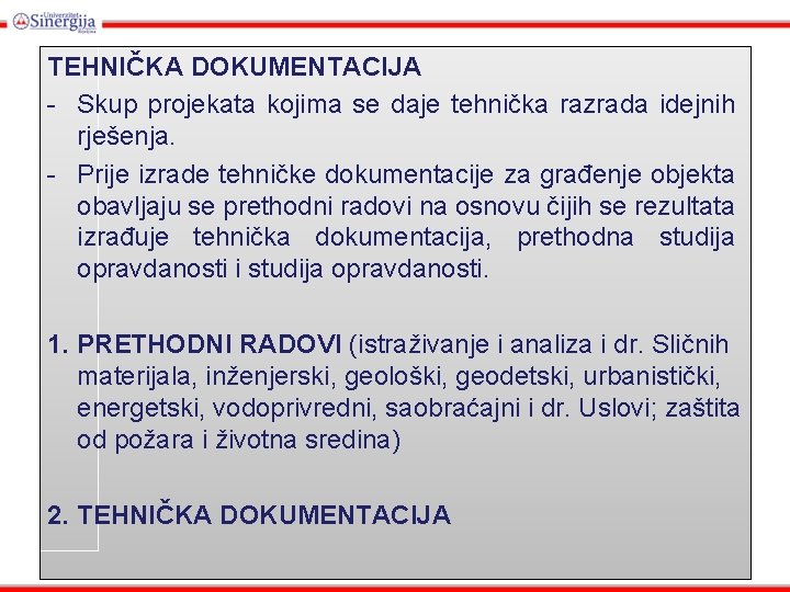 TEHNIČKA DOKUMENTACIJA - Skup projekata kojima se daje tehnička razrada idejnih rješenja. - Prije