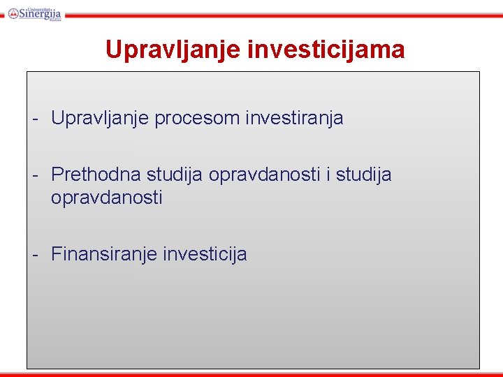 Upravljanje investicijama - Upravljanje procesom investiranja - Prethodna studija opravdanosti i studija opravdanosti -