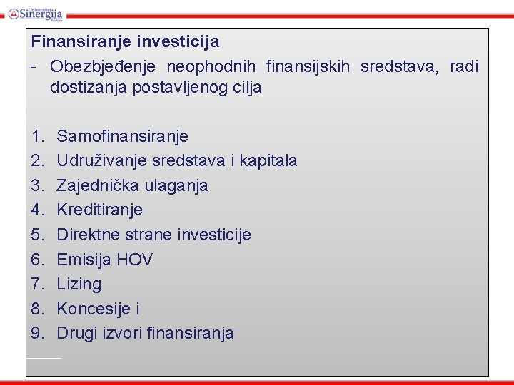 Finansiranje investicija - Obezbjeđenje neophodnih finansijskih sredstava, radi dostizanja postavljenog cilja 1. 2. 3.