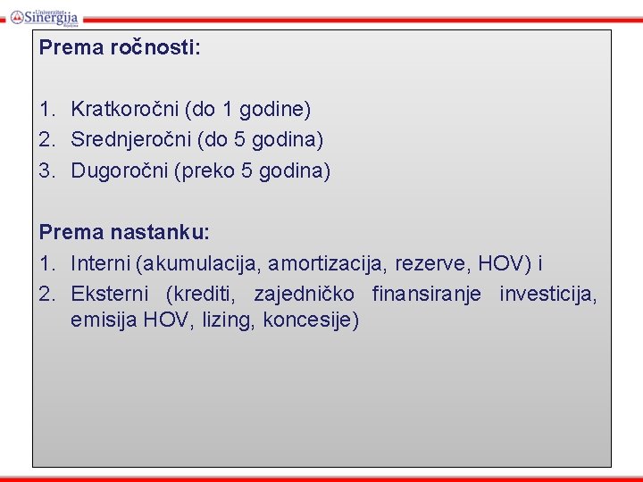 Prema ročnosti: 1. Kratkoročni (do 1 godine) 2. Srednjeročni (do 5 godina) 3. Dugoročni