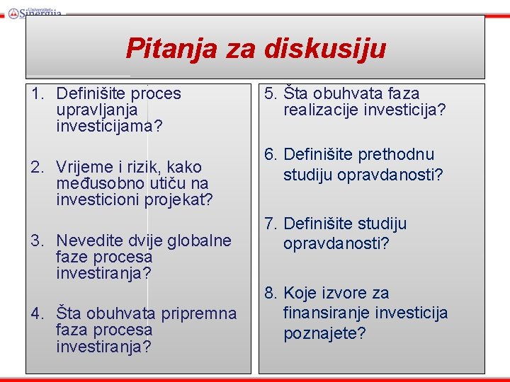 Pitanja za diskusiju 1. Definišite proces upravljanja investicijama? 2. Vrijeme i rizik, kako međusobno