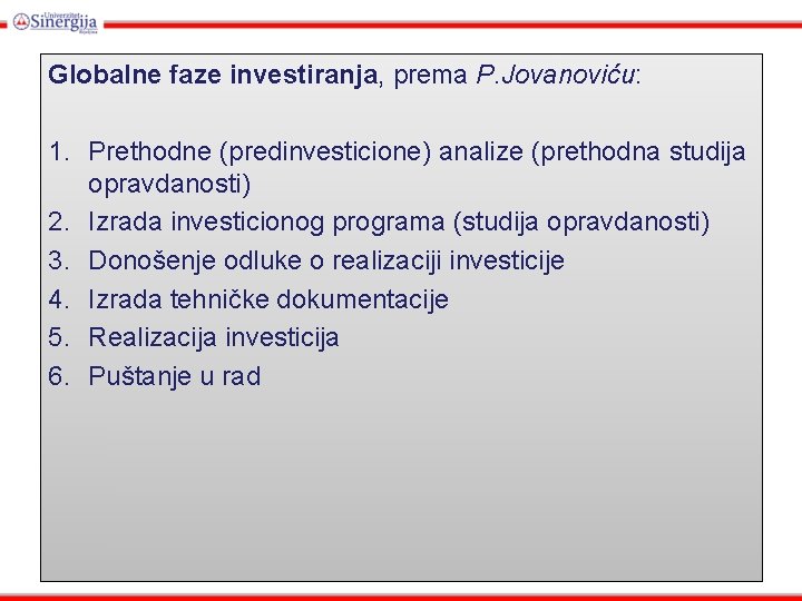 Globalne faze investiranja, prema P. Jovanoviću: 1. Prethodne (predinvesticione) analize (prethodna studija opravdanosti) 2.