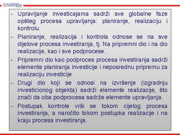 - Upravljanje investicajama sadrži sve globalne faze opšteg procesa upravljanja: planiranje, realizaciju i kontrolu.