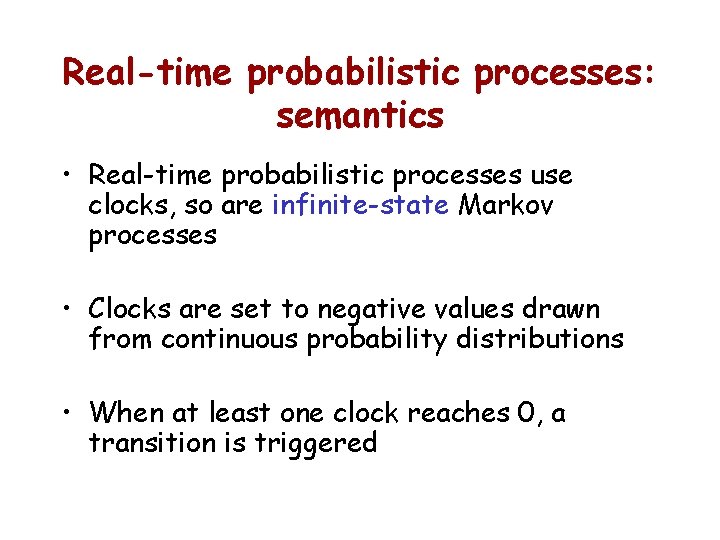 Real-time probabilistic processes: semantics • Real-time probabilistic processes use clocks, so are infinite-state Markov
