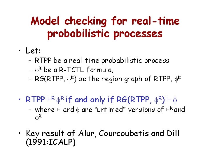 Model checking for real-time probabilistic processes • Let: – RTPP be a real-time probabilistic