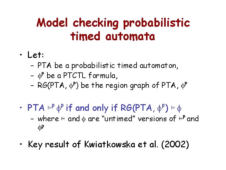 Model checking probabilistic timed automata • Let: – PTA be a probabilistic timed automaton,