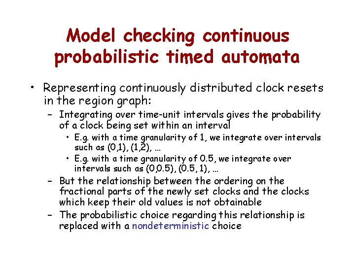 Model checking continuous probabilistic timed automata • Representing continuously distributed clock resets in the