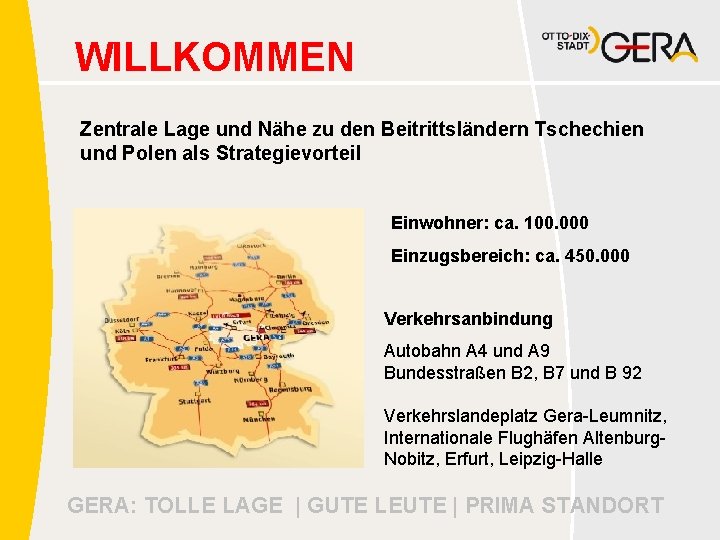 WILLKOMMEN Zentrale Lage und Nähe zu den Beitrittsländern Tschechien und Polen als Strategievorteil Einwohner: