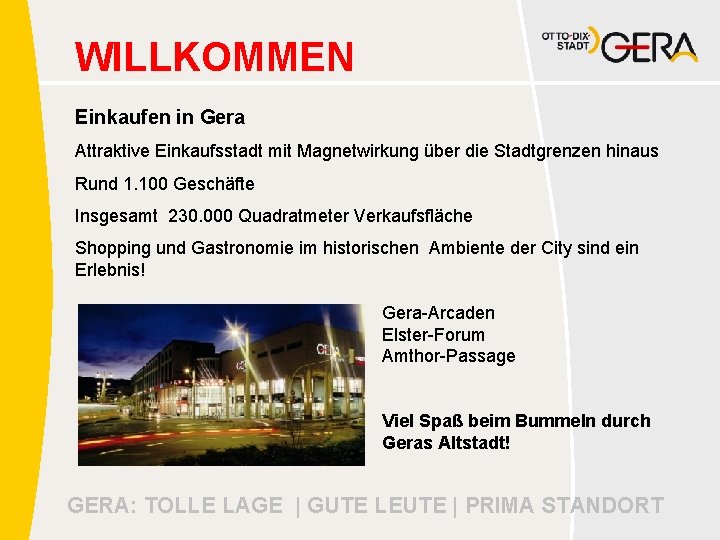 WILLKOMMEN Einkaufen in Gera Attraktive Einkaufsstadt mit Magnetwirkung über die Stadtgrenzen hinaus Rund 1.