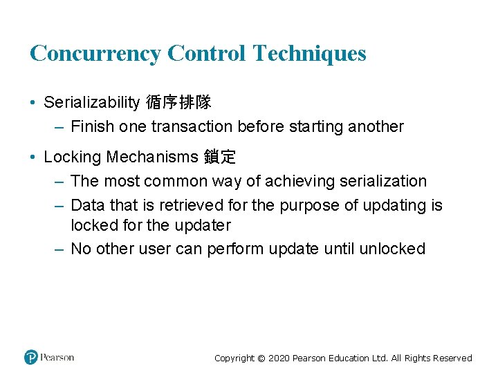 Concurrency Control Techniques • Serializability 循序排隊 – Finish one transaction before starting another •