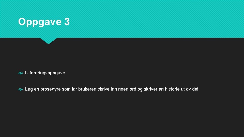 Oppgave 3 Utfordringsoppgave Lag en prosedyre som lar brukeren skrive inn noen ord og Oppgave 3 Utfordringsoppgave Lag en prosedyre som lar brukeren skrive inn noen ord og
