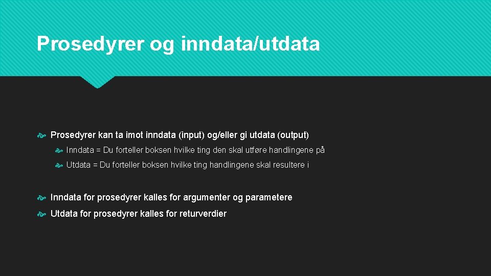 Prosedyrer og inndata/utdata Prosedyrer kan ta imot inndata (input) og/eller gi utdata (output) Inndata