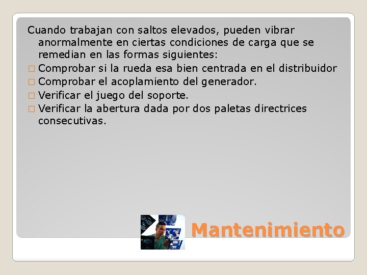 Cuando trabajan con saltos elevados, pueden vibrar anormalmente en ciertas condiciones de carga que