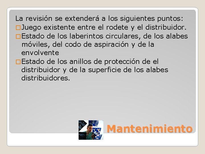 La revisión se extenderá a los siguientes puntos: � Juego existente entre el rodete