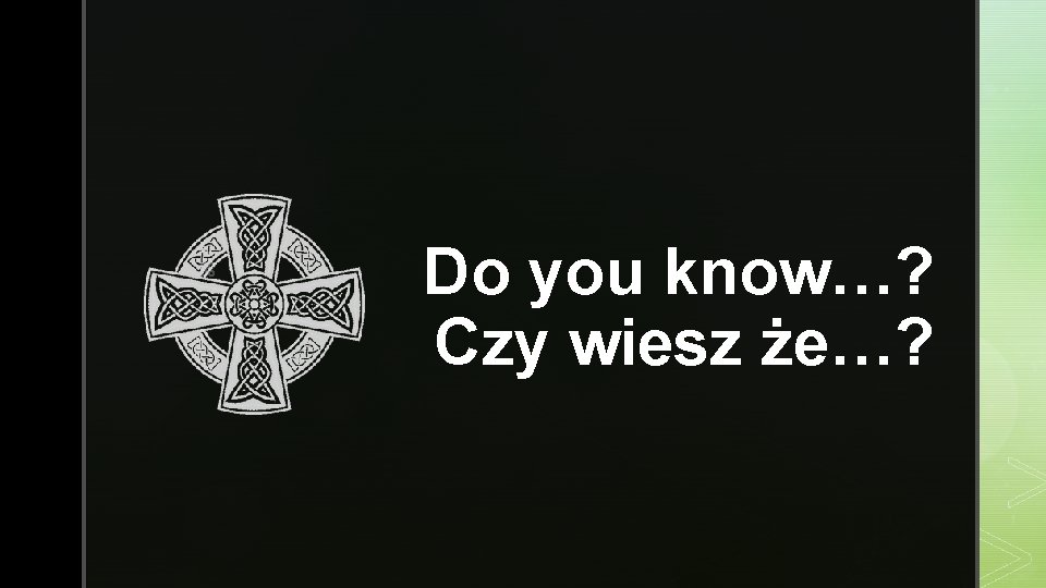 z Do you know…? Czy wiesz że…? 