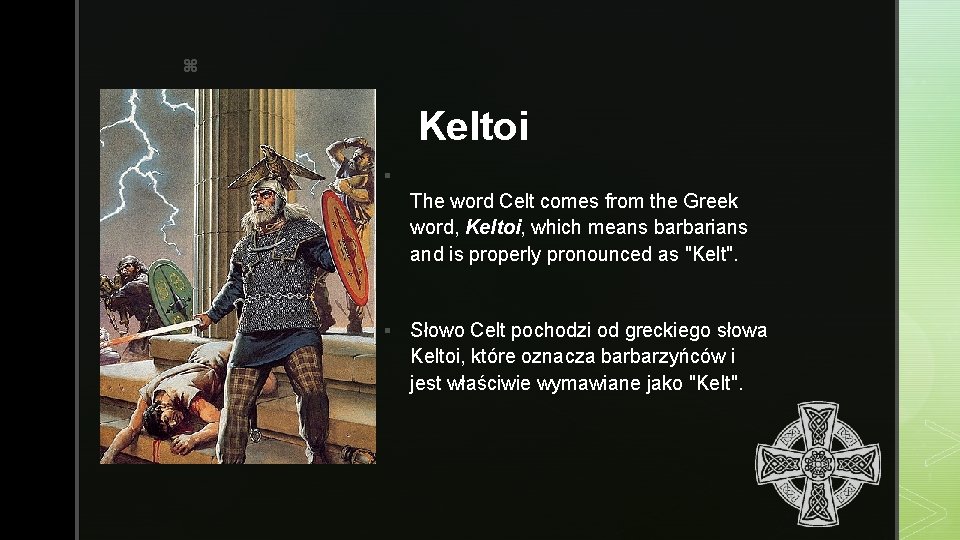 z Keltoi § The word Celt comes from the Greek word, Keltoi, which means