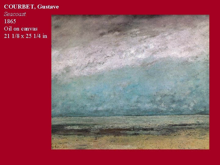 COURBET, Gustave Seacoast 1865 Oil on canvas 21 1/8 x 25 1/4 in 