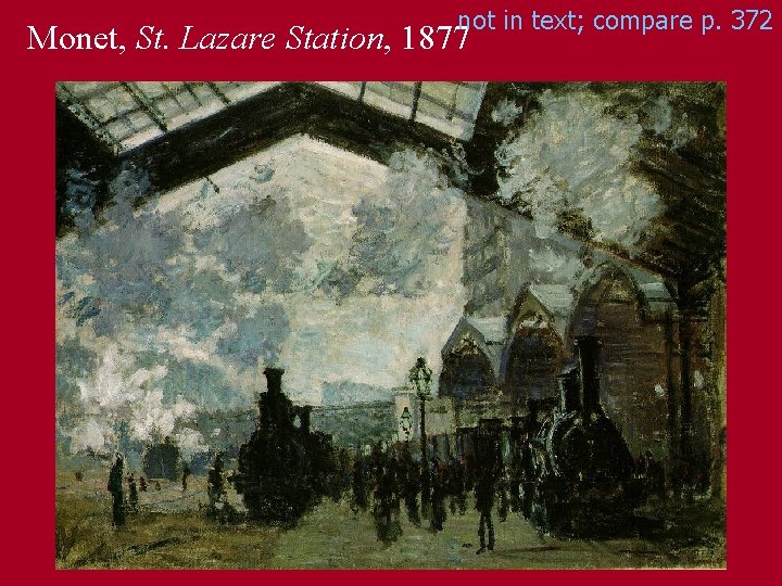not in text; compare p. 372 Monet, St. Lazare Station, 1877 