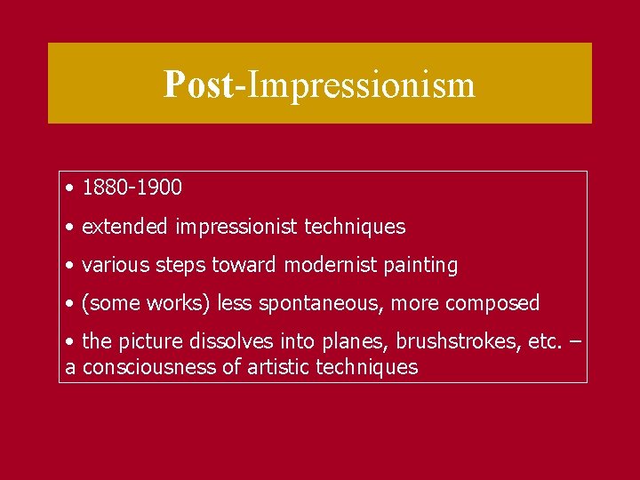 Post-Impressionism • 1880 -1900 • extended impressionist techniques • various steps toward modernist painting