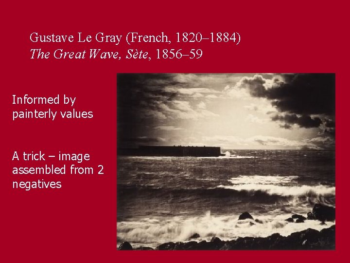 Gustave Le Gray (French, 1820– 1884) The Great Wave, Sète, 1856– 59 Informed by