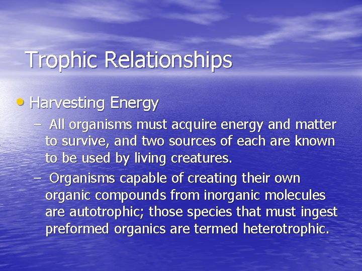 Trophic Relationships • Harvesting Energy – All organisms must acquire energy and matter to