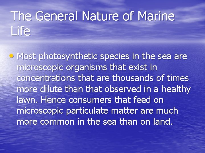 The General Nature of Marine Life • Most photosynthetic species in the sea are