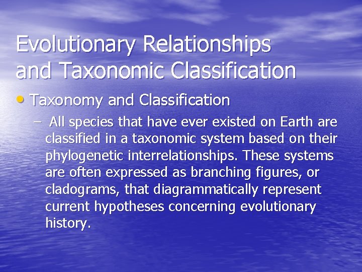 Evolutionary Relationships and Taxonomic Classification • Taxonomy and Classification – All species that have